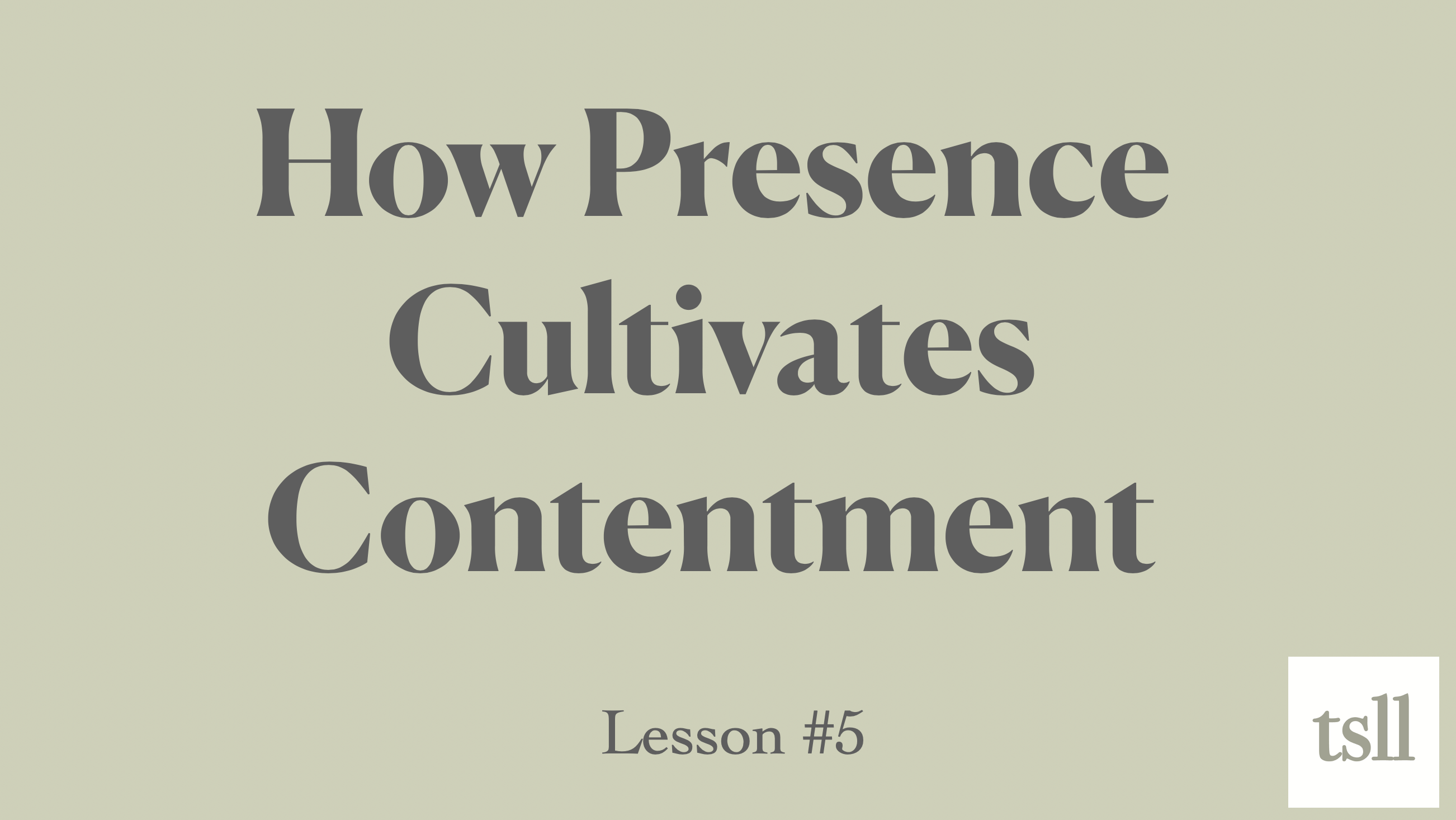 Part 9: How Presence Cultivates Contentment (6:33)